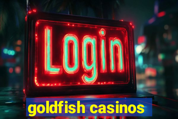 goldfish casinos